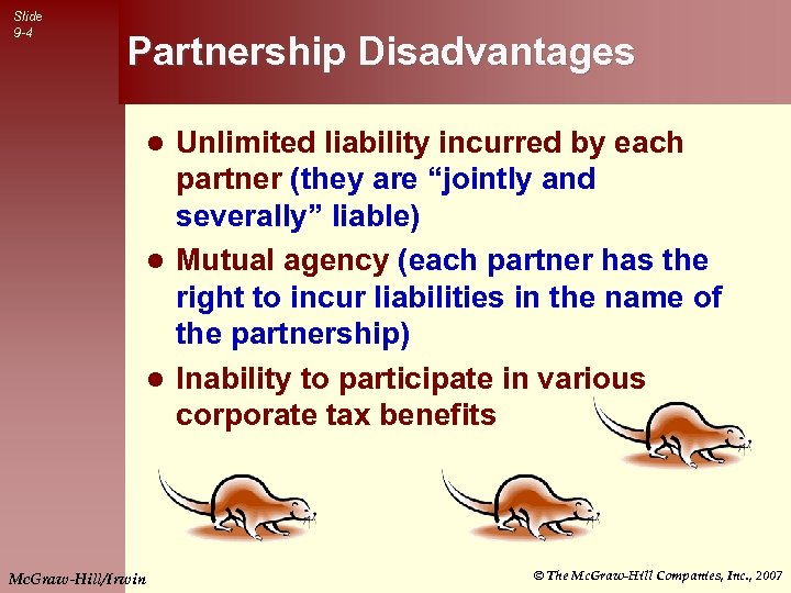 Slide 9 -4 Partnership Disadvantages Unlimited liability incurred by each partner (they are “jointly