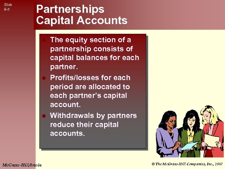 Slide 9 -5 Partnerships Capital Accounts The equity section of a partnership consists of