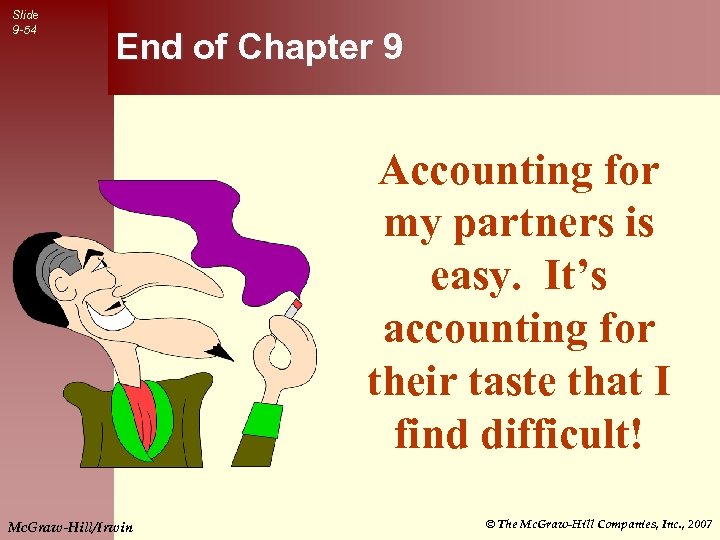 Slide 9 -54 End of Chapter 9 Accounting for my partners is easy. It’s