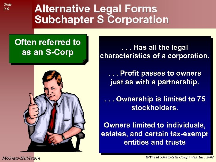 Slide 9 -6 Alternative Legal Forms Subchapter S Corporation Often referred to as an