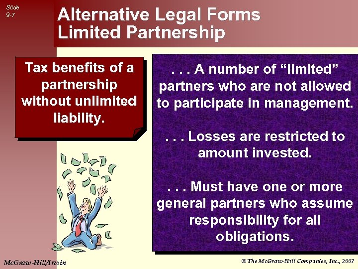 Slide 9 -7 Alternative Legal Forms Limited Partnership Tax benefits of a partnership without