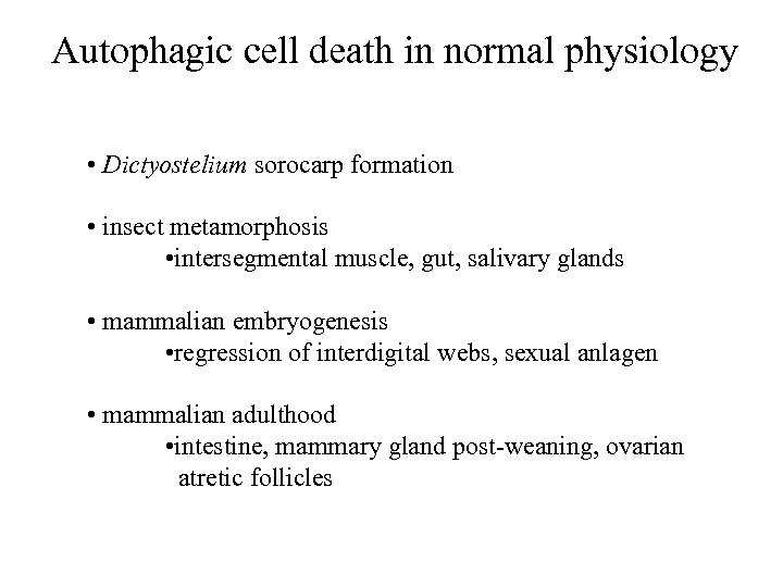 Autophagic cell death in normal physiology • Dictyostelium sorocarp formation • insect metamorphosis •