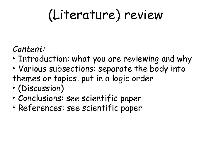 (Literature) review Content: • Introduction: what you are reviewing and why • Various subsections: