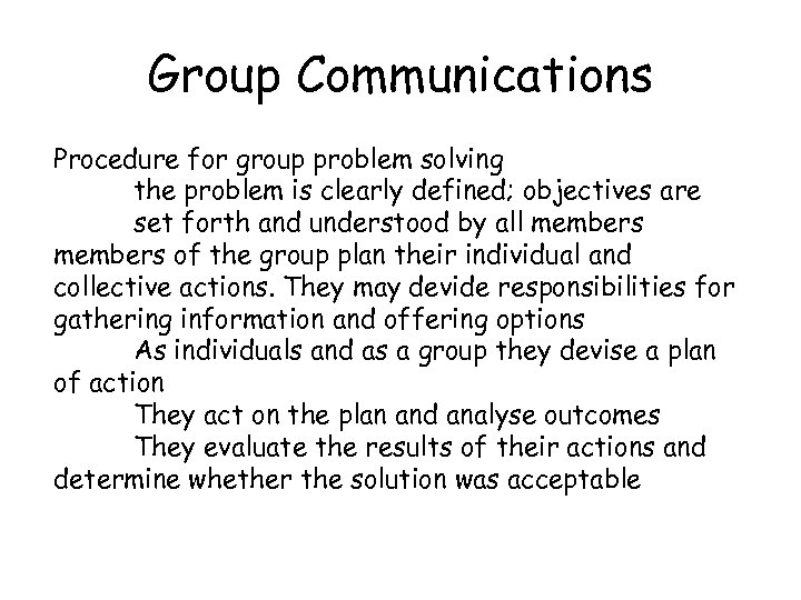 Group Communications Procedure for group problem solving the problem is clearly defined; objectives are