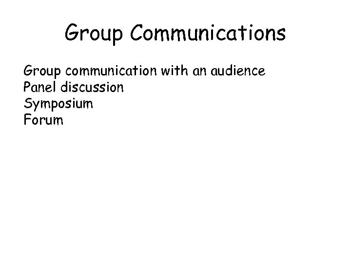 Group Communications Group communication with an audience Panel discussion Symposium Forum 