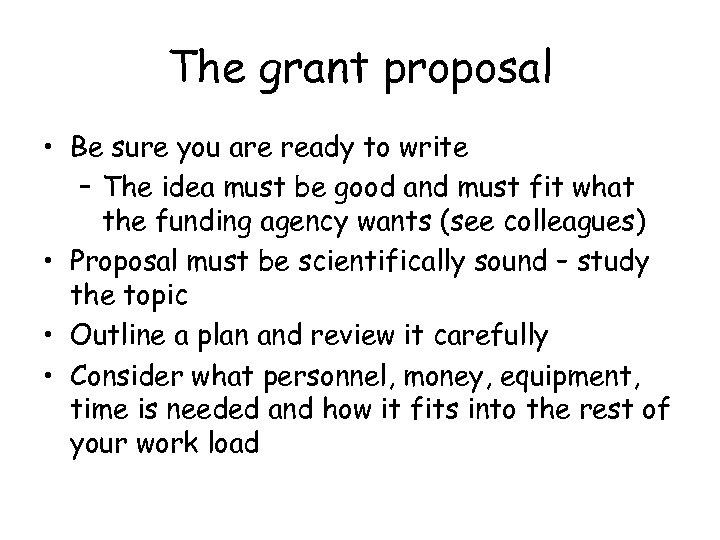 The grant proposal • Be sure you are ready to write – The idea