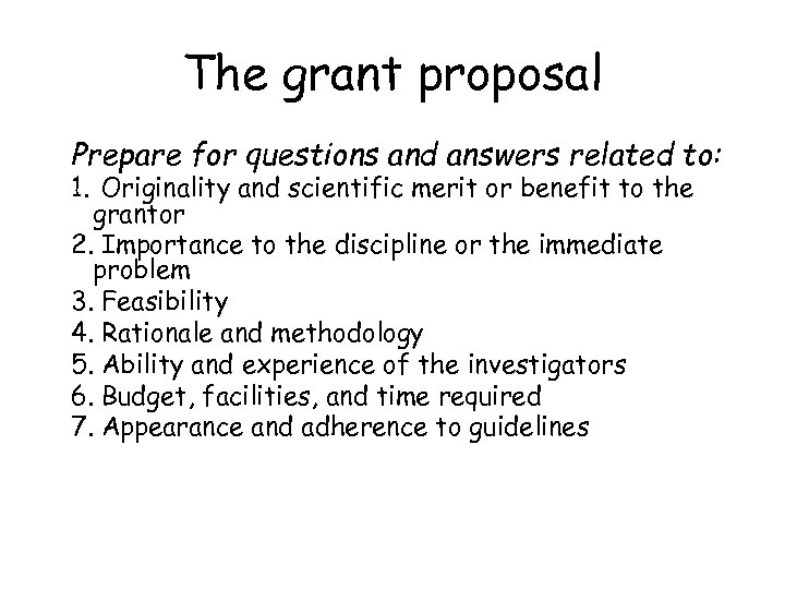 The grant proposal Prepare for questions and answers related to: 1. Originality and scientific