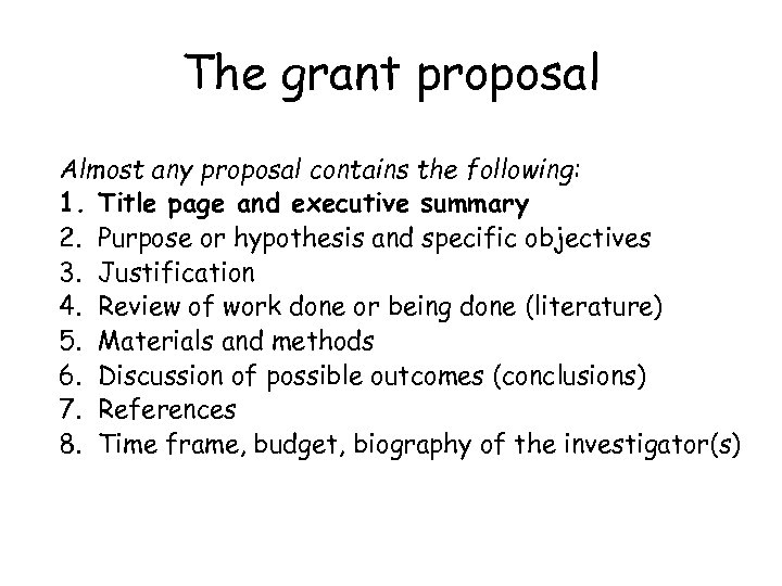 The grant proposal Almost any proposal contains the following: 1. Title page and executive