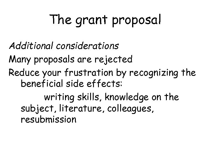 The grant proposal Additional considerations Many proposals are rejected Reduce your frustration by recognizing