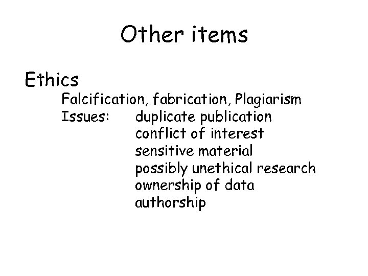 Other items Ethics Falcification, fabrication, Plagiarism Issues: duplicate publication conflict of interest sensitive material