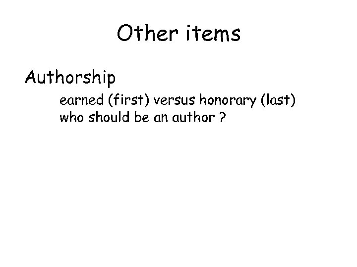 Other items Authorship earned (first) versus honorary (last) who should be an author ?