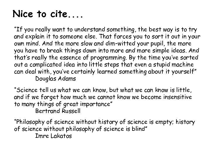 Nice to cite. . “If you really want to understand something, the best way