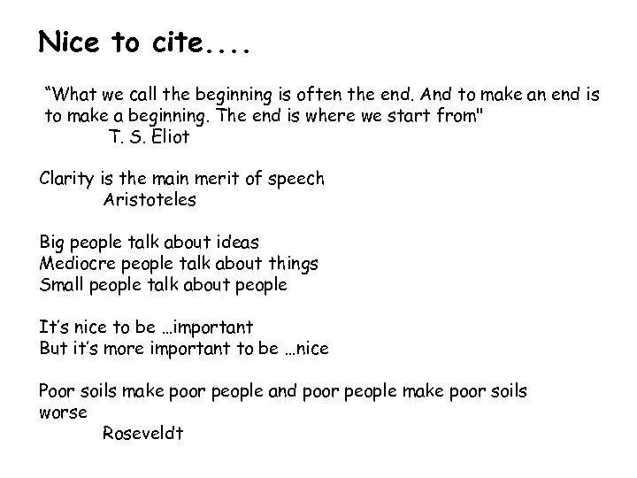 Nice to cite. . “What we call the beginning is often the end. And