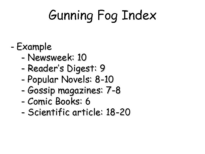 Gunning Fog Index - Example - Newsweek: 10 - Reader’s Digest: 9 - Popular