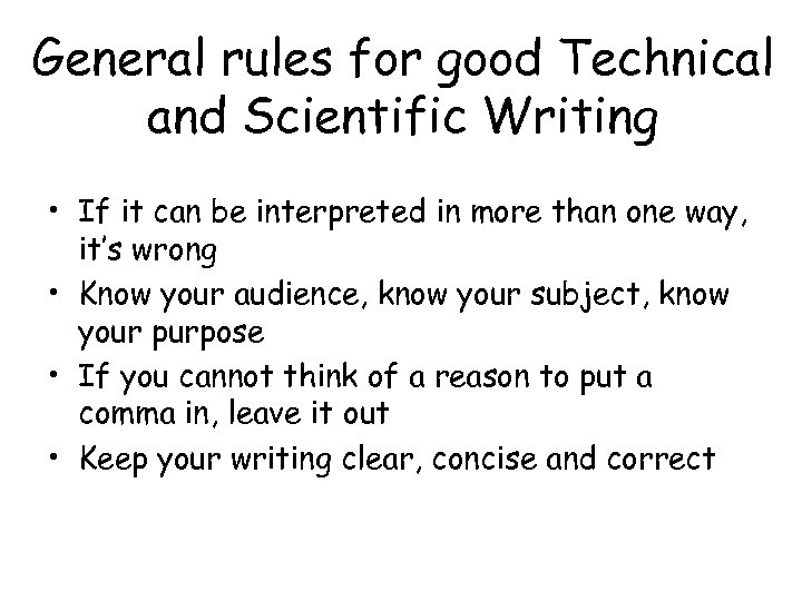 General rules for good Technical and Scientific Writing • If it can be interpreted