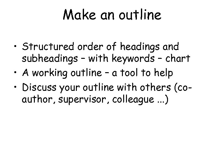 Make an outline • Structured order of headings and subheadings – with keywords –