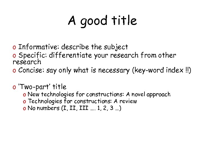 A good title o Informative: describe the subject o Specific: differentiate your research from
