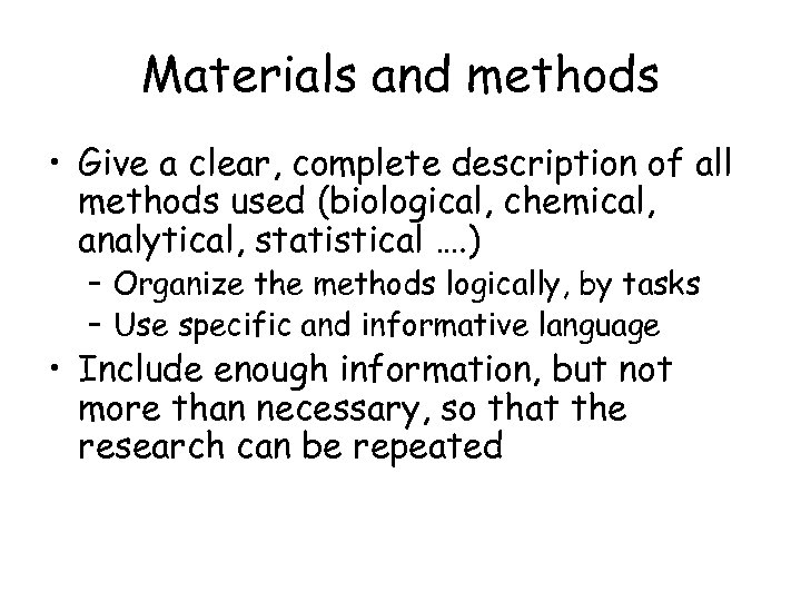 Materials and methods • Give a clear, complete description of all methods used (biological,