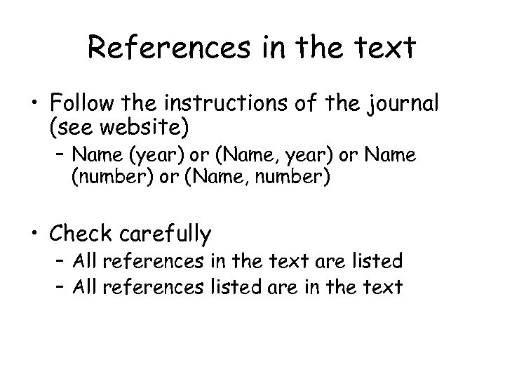 References in the text • Follow the instructions of the journal (see website) –