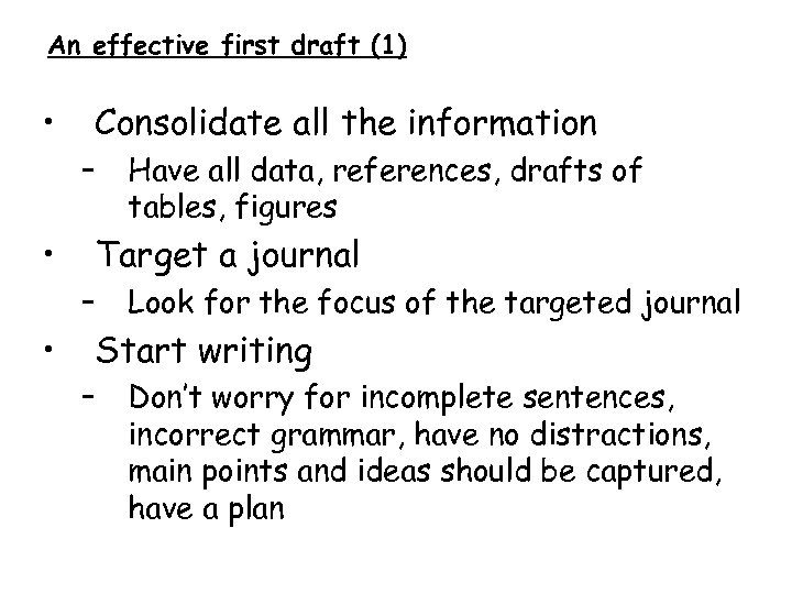 An effective first draft (1) • Consolidate all the information – • Target a