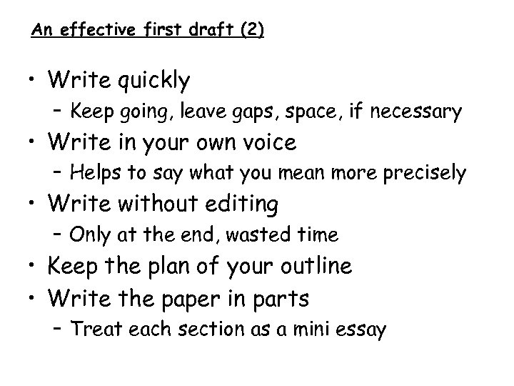 An effective first draft (2) • Write quickly – Keep going, leave gaps, space,