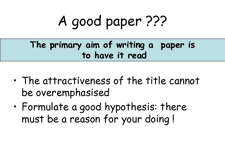 A good paper ? ? ? The primary aim of writing a paper is