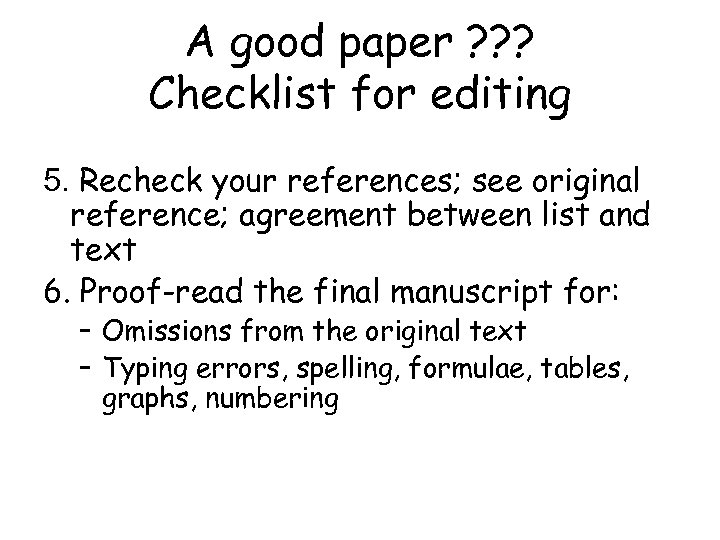 A good paper ? ? ? Checklist for editing 5. Recheck your references; see