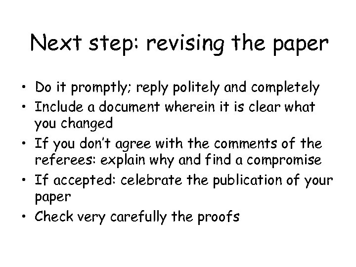 Next step: revising the paper • Do it promptly; reply politely and completely •