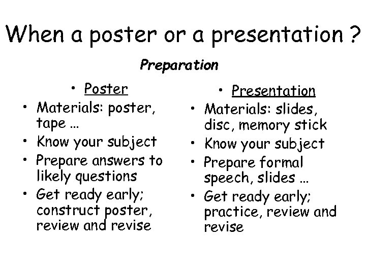 When a poster or a presentation ? Preparation • • • Poster Materials: poster,