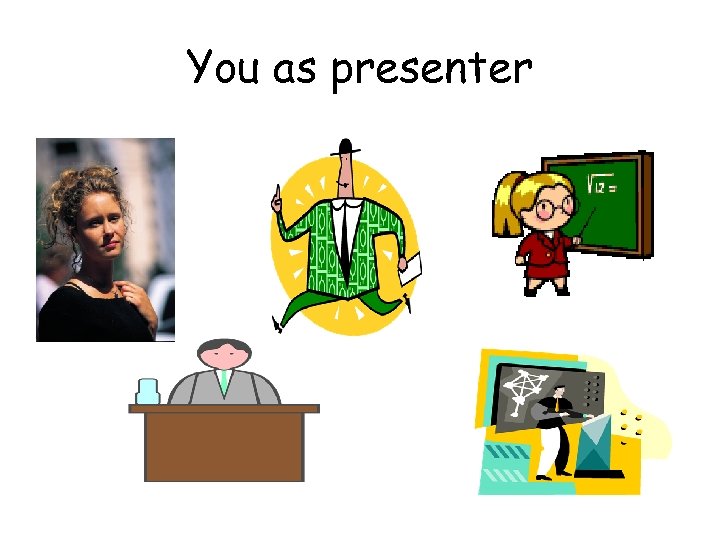 You as presenter 