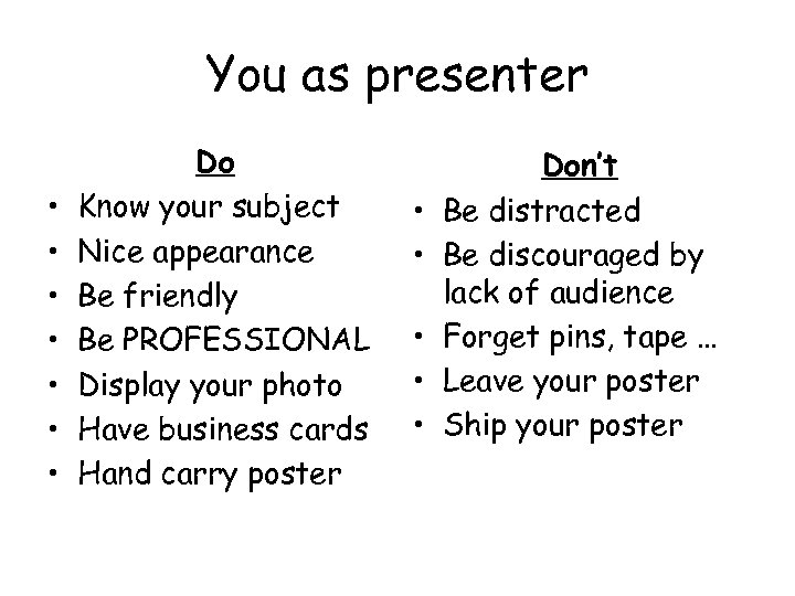 You as presenter • • Do Know your subject Nice appearance Be friendly Be