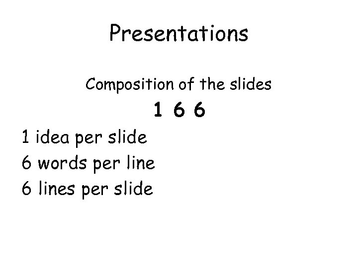 Presentations Composition of the slides 1 6 6 1 idea per slide 6 words
