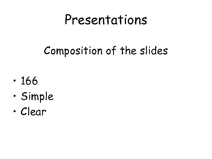 Presentations Composition of the slides • 166 • Simple • Clear 