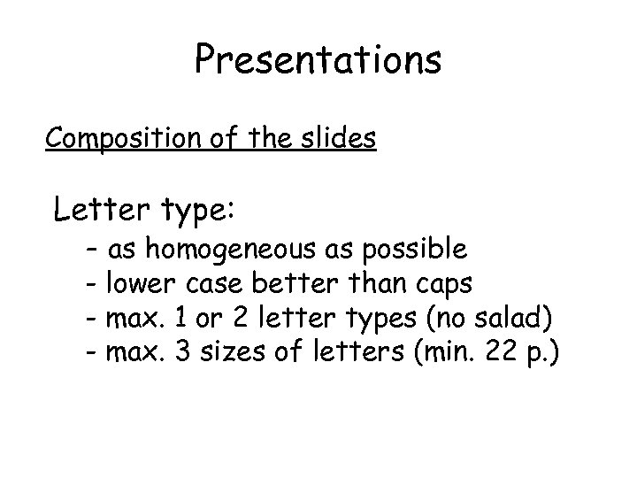 Presentations Composition of the slides Letter type: - as homogeneous as possible - lower