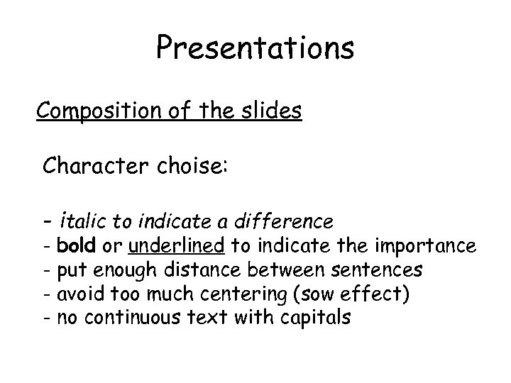 Presentations Composition of the slides Character choise: - italic to indicate a difference -