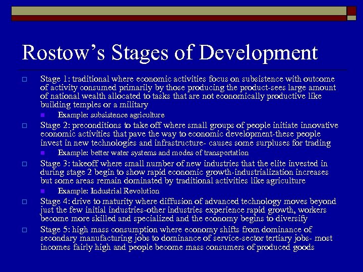 Rostow’s Stages of Development o Stage 1: traditional where economic activities focus on subsistence