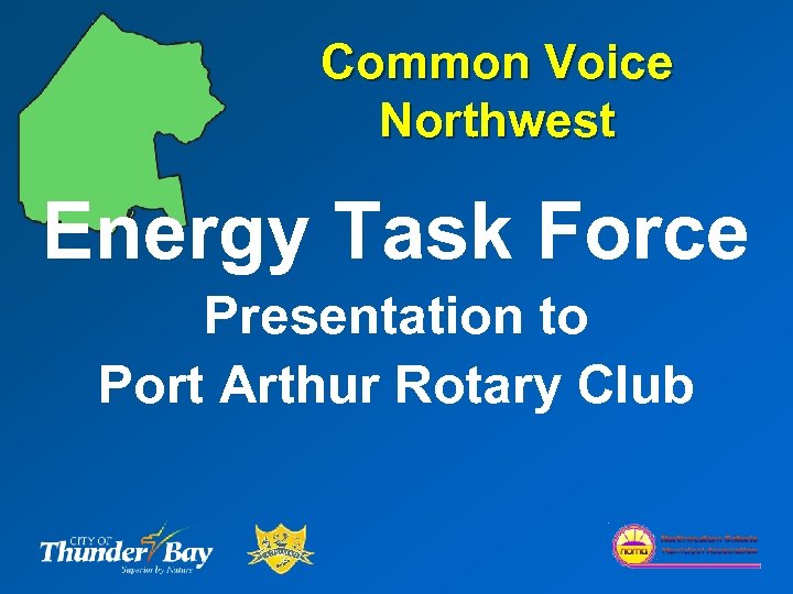 Common Voice Northwest Energy Task Force Presentation to Port Arthur Rotary Club 