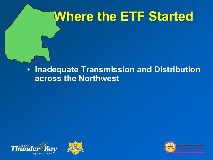 Where the ETF Started • Inadequate Transmission and Distribution across the Northwest 