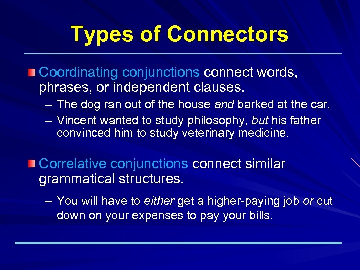 Types of Connectors Coordinating conjunctions connect words, phrases, or independent clauses. – The dog