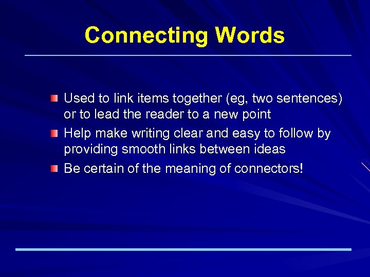 Connecting Words Used to link items together (eg, two sentences) or to lead the