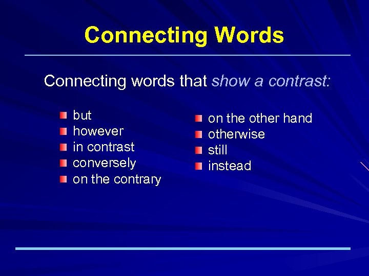 Connecting Words Connecting words that show a contrast: but however in contrast conversely on