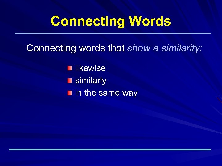 Connecting Words Connecting words that show a similarity: likewise similarly in the same way