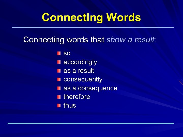 Connecting Words Connecting words that show a result: so accordingly as a result consequently