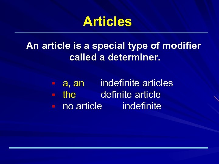 Articles An article is a special type of modifier called a determiner. § §