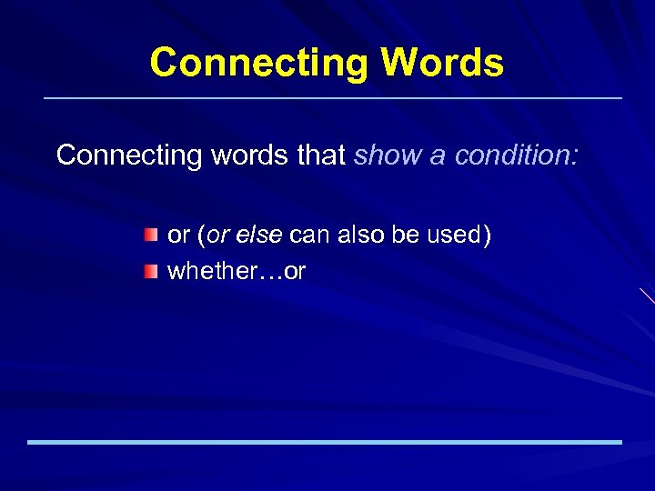 Connecting Words Connecting words that show a condition: or (or else can also be