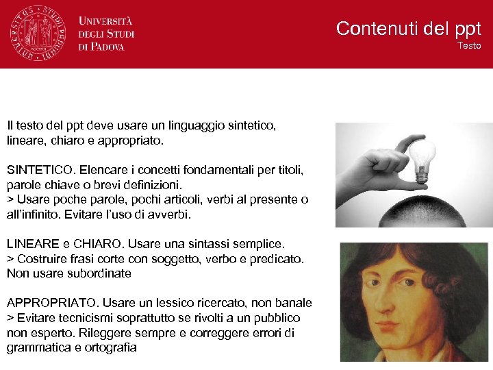 Contenuti del ppt Testo Il testo del ppt deve usare un linguaggio sintetico, lineare,