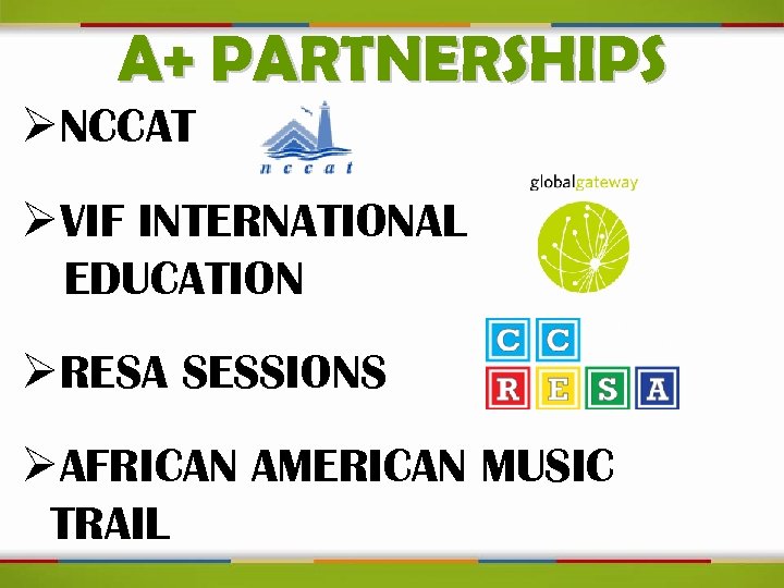A+ PARTNERSHIPS ØNCCAT ØVIF INTERNATIONAL EDUCATION ØRESA SESSIONS ØAFRICAN AMERICAN MUSIC TRAIL 