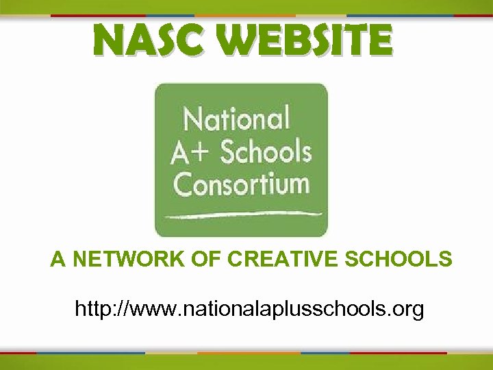 NASC WEBSITE A NETWORK OF CREATIVE SCHOOLS http: //www. nationalaplusschools. org 