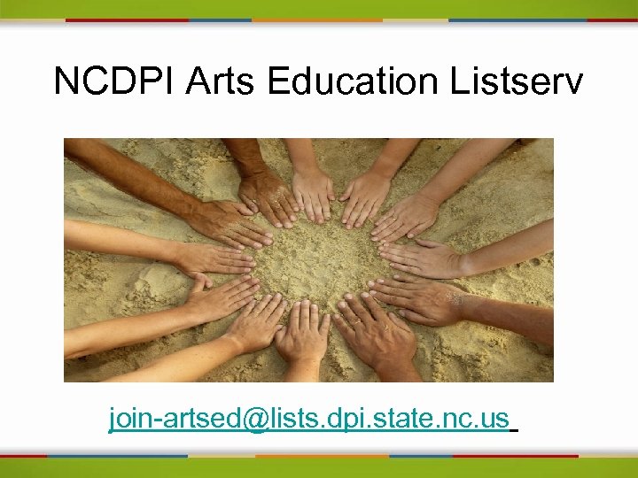 NCDPI Arts Education Listserv join-artsed@lists. dpi. state. nc. us 