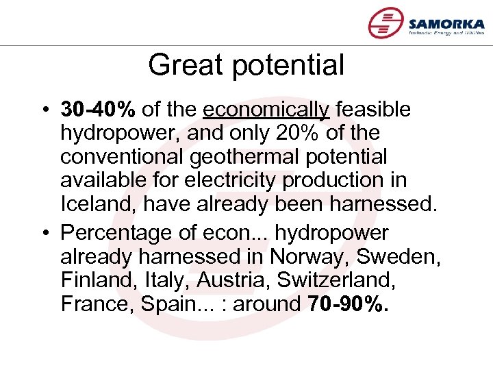 Great potential • 30 -40% of the economically feasible hydropower, and only 20% of